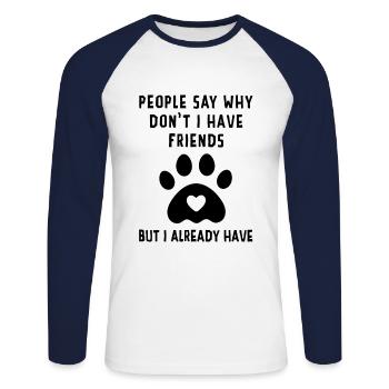 People Say Why Don't I Have Friends But I Already - Unisex Baseballshirt langarm - Weiß/Navy - Vorne - Nik (191cm)