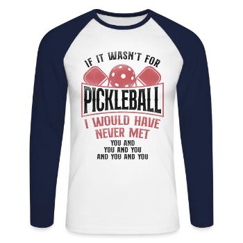 Pickleball If It Wasn't For - Unisex Long Sleeve Baseball T-Shirt - white/navy - Front - Nik (191cm)