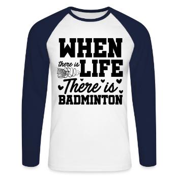 When There Is Life There Is Badminton Sports Shutt - Unisex Baseballshirt langarm - Weiß/Navy - Vorne - Nik (191cm)