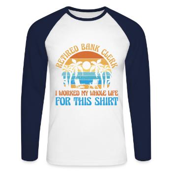 Retired Bank Clerk I Worked My Whole Life For This - Unisex Baseballshirt langarm - Weiß/Navy - Vorne - Nik (191cm)