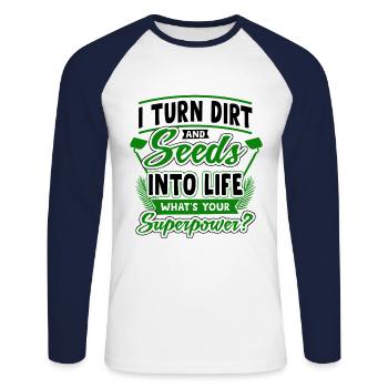 I Turn Dirt And Seeds Into Life Whats Your Superpo - Unisex Baseballshirt langarm - Weiß/Navy - Vorne - Nik (191cm)