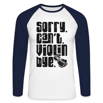 Violin Violinist Sorry. Cant. - Unisex Long Sleeve Baseball T-Shirt - white/navy - Front - Nik (191cm)