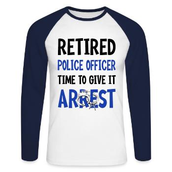 Retired Police Officer Time To Give It Arrest - Unisex Long Sleeve Baseball T-Shirt - white/navy - Front - Nik (191cm)
