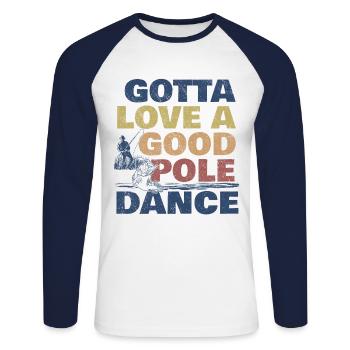 Fishing Angler Humor Gotta Love A Good Pole Dance - Unisex Long Sleeve Baseball T-Shirt - white/navy - Front - Nik (191cm)