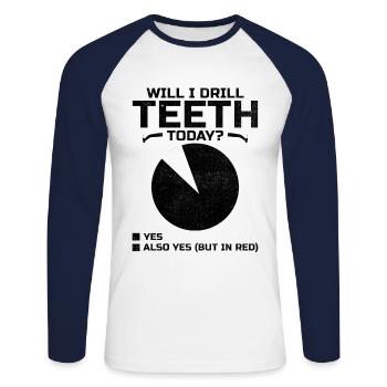 Will I Drill Teeth Today Dental Dentist Dentistry - Unisex Long Sleeve Baseball T-Shirt - white/navy - Front - Nik (191cm)