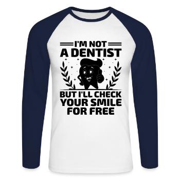 I'm Not A Dentist But I'll Check Your Smile For Fr - Unisex Long Sleeve Baseball T-Shirt - white/navy - Front - Nik (191cm)