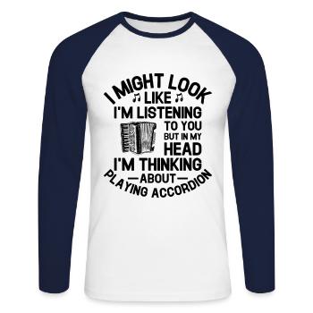 But In My Head I'm Thinking About Playing Accordio - Unisex Long Sleeve Baseball T-Shirt - white/navy - Front - Nik (191cm)