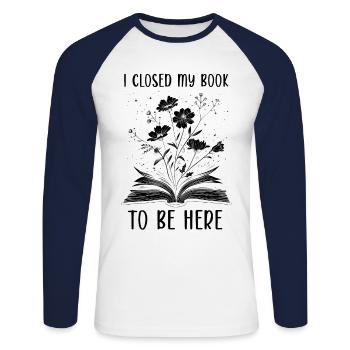 I Closed My Book To Be Here Lesen Blumen Buch - Unisex Long Sleeve Baseball T-Shirt - white/navy - Front - Nik (191cm)