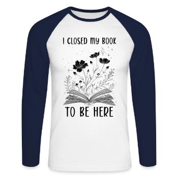 I Closed My Book To Be Here Lesen Blumen Buch - Unisex Long Sleeve Baseball T-Shirt - white/navy - Front - Nik (191cm)