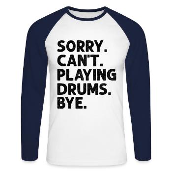 Sorry Can't Playing Drums Bye Drumming Drum Drumme - Unisex Long Sleeve Baseball T-Shirt - white/navy - Front - Nik (191cm)