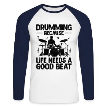 Drumming Because Life Needs A Good Beat Drum Drumm - Unisex Long Sleeve Baseball T-Shirt - white/navy - Front - Nik (191cm)