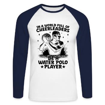In einer Welt voller Cheerleader Sei ein Wasserball Pl - Unisex Baseballshirt langarm - Weiß/Navy - Vorne - Nik (191cm)