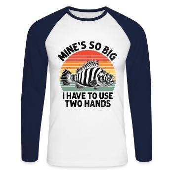 Mine's So Big I Have To Use Two Hands Fishing Angl - Unisex Long Sleeve Baseball T-Shirt - white/navy - Front - Nik (191cm)