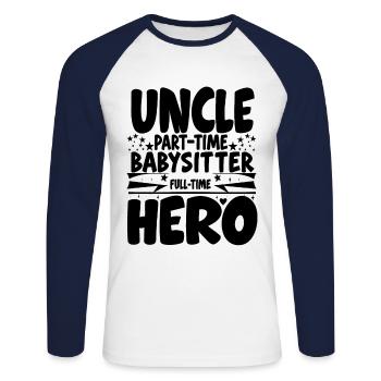 Uncle Part Time Babysitter Full Time Hero Family U - Unisex Long Sleeve Baseball T-Shirt - white/navy - Front - Nik (191cm)