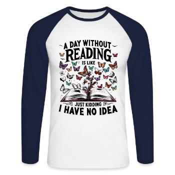 Ein Tag ohne Lesen ist wie ein Scherz, den ich habe - Unisex Baseballshirt langarm - Weiß/Navy - Vorne - Nik (191cm)