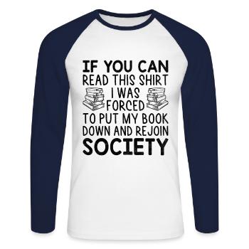 If You Can Read This Shirt I Was Forced To Put My - Unisex Long Sleeve Baseball T-Shirt - white/navy - Front - Nik (191cm)