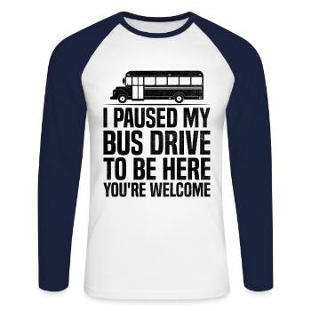 I Paused My Bus Drive To Be Here You're Welcome - Unisex Long Sleeve Baseball T-Shirt - white/navy - Front - Nik (191cm)