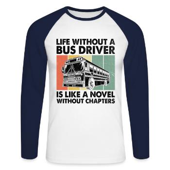 Das Leben ohne Busfahrer ist wie ein Roman ohne - Unisex Baseballshirt langarm - Weiß/Navy - Vorne - Nik (191cm)