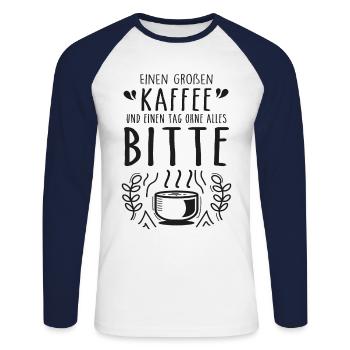 Einen großen Kaffee und einen Tag ohne alles bitte - Unisex Baseballshirt langarm - Weiß/Navy - Vorne - Nik (191cm)