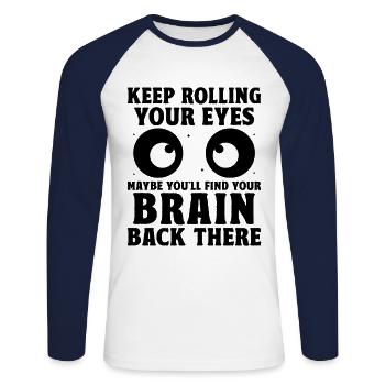 Keep Rolling Your Eyes Sarcasm Sarcastic - Unisex Long Sleeve Baseball T-Shirt - white/navy - Front - Nik (191cm)