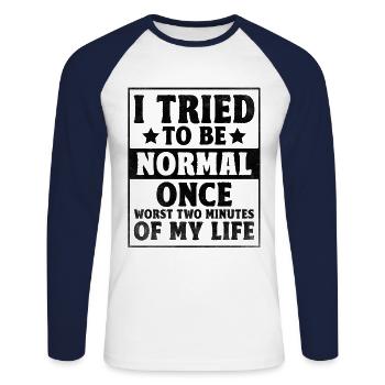 I Tried To Be Normal Once Worst Two Minutes Of My - Unisex Long Sleeve Baseball T-Shirt - white/navy - Front - Nik (191cm)