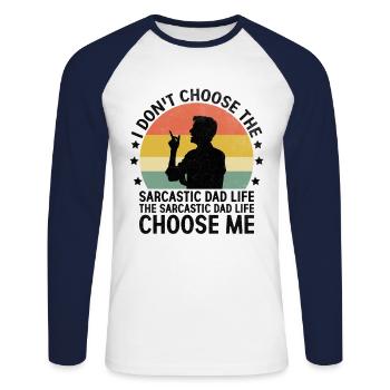 I Don't Choose The Sarcastic Dad Life The - Unisex Long Sleeve Baseball T-Shirt - white/navy - Front - Nik (191cm)