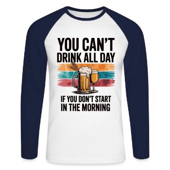You Can’t Drink All Day Shirt - Unisex Baseballshirt langarm - Weiß/Navy - Vorne - Nik (191cm)