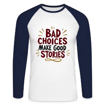 Bad choices make good stories - Unisex Long Sleeve Baseball T-Shirt - white/navy - Front - Nik (191cm)