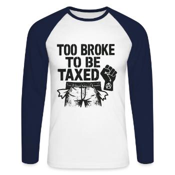 Too Broke To Be Taxed – Sarcastic Protest Desi - Unisex Long Sleeve Baseball T-Shirt - white/navy - Front - Nik (191cm)