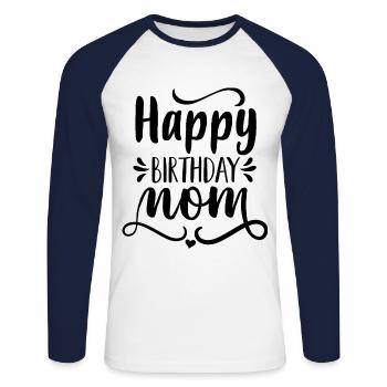 Happy Birthday Mom - Unisex Long Sleeve Baseball T-Shirt - white/navy - Front - Nik (191cm)