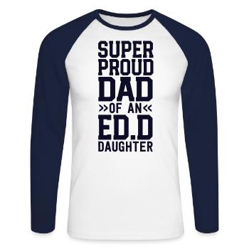 Stolzer Vater einer Ed.D. Tochter Abschluss - Unisex Baseballshirt langarm - Weiß/Navy - Vorne - Nik (191cm)