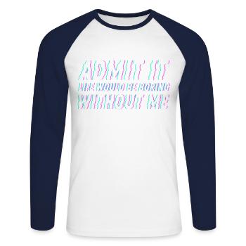 Admit It life would be boring without me Friends - Unisex Long Sleeve Baseball T-Shirt - white/navy - Front - Nik (191cm)