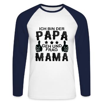 Ich bin der Papa geh und frag Mama Vater Vatertag - Unisex Baseballshirt langarm - Weiß/Navy - Vorne - Nik (191cm)