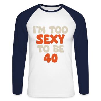 I'm too sexy to be 40 funny birthday 40 years - Unisex Long Sleeve Baseball T-Shirt - white/navy - Front - Nik (191cm)