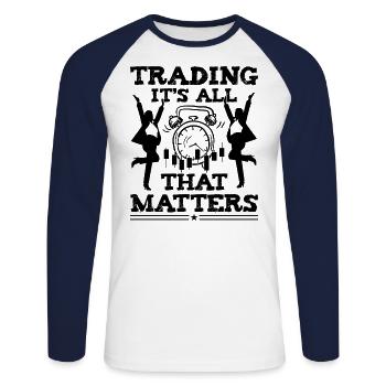Trading It's All That Matters Funny Investor Quote - Unisex Long Sleeve Baseball T-Shirt - white/navy - Front - Nik (191cm)