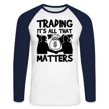 Trading It's All That Matters Funny Trader Quote - Unisex Long Sleeve Baseball T-Shirt - white/navy - Front - Nik (191cm)
