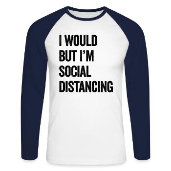 I Would But I'm Social Distancing - Unisex Long Sleeve Baseball T-Shirt - white/navy - Front - Nik (191cm)