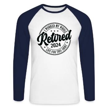 Retired 2024 I Worked My Whole Life For This - Unisex Long Sleeve Baseball T-Shirt - white/navy - Front - Nik (191cm)