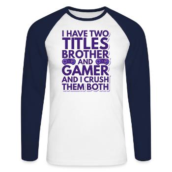 Two Titles Brother And Gamer Crush Them Both Funny - Unisex Long Sleeve Baseball T-Shirt - white/navy - Front - Nik (191cm)