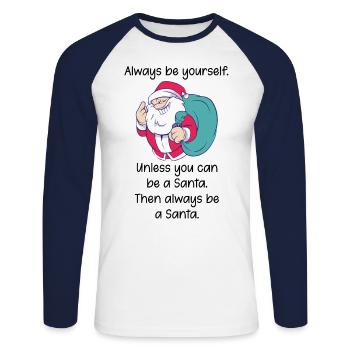 Always be yourself, except Santa Spruch - Unisex Long Sleeve Baseball T-Shirt - white/navy - Front - Nik (191cm)