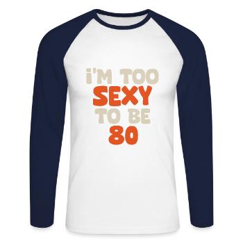 I'm too sexy to be 80 funny birthday 80 years - T-shirt baseball manches longues Homme - blanc/marine - Devant - Nik (191cm)