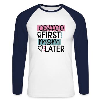 Coffee First Mom Later - Unisex Long Sleeve Baseball T-Shirt - white/navy - Front - Nik (191cm)