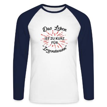 DAS LEBEN IST ZU KURZ FÜR IRGENDWANN - Unisex Baseballshirt langarm - Weiß/Navy - Vorne - Nik (191cm)