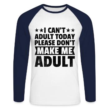 I Can't Adult Today Please Don't Make Me Adult - Unisex Long Sleeve Baseball T-Shirt - white/navy - Front - Nik (191cm)