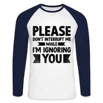 Bitte unterbrich mich nicht, während ich dich ignoriere - Unisex Baseballshirt langarm - Weiß/Navy - Vorne - Nik (191cm)