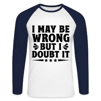 I May Be Wrong But I Doubt It Sarcasm Sarcastic - Unisex Long Sleeve Baseball T-Shirt - white/navy - Front - Nik (191cm)