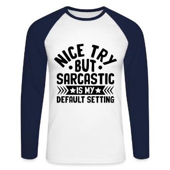 Nice Try But Sarcastic Is My Default Setting - Unisex Long Sleeve Baseball T-Shirt - white/navy - Front - Nik (191cm)