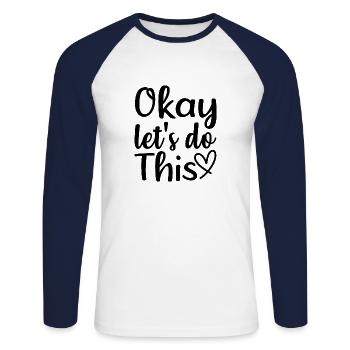Okay, lass uns das tun - positives Zitat - Unisex Baseballshirt langarm - Weiß/Navy - Vorne - Nik (191cm)