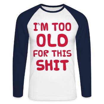 I'M TOO OLD FOR THIS SHIT - Unisex Long Sleeve Baseball T-Shirt - white/navy - Front - Nik (191cm)