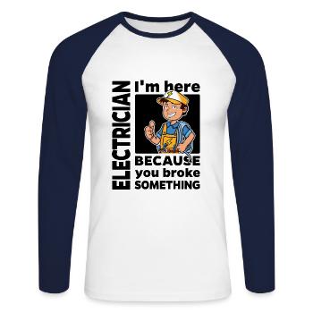 Electrician - I'm here because you ... - Unisex Long Sleeve Baseball T-Shirt - white/navy - Front - Nik (191cm)